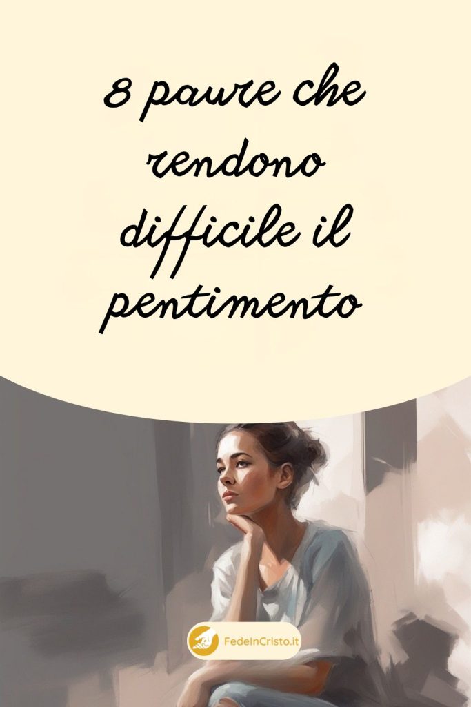 8 paure che rendono difficile il pentimento